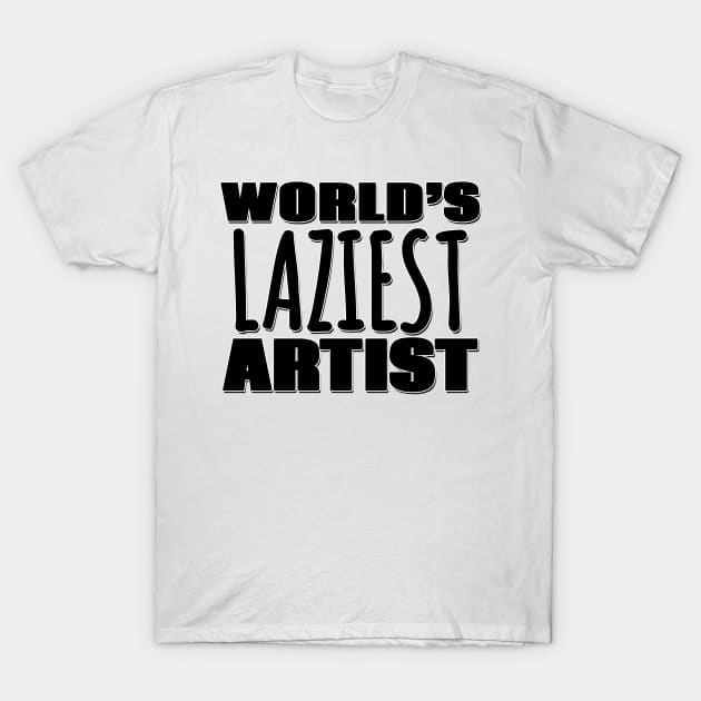 World's Laziest Artist T-Shirt by Mookle